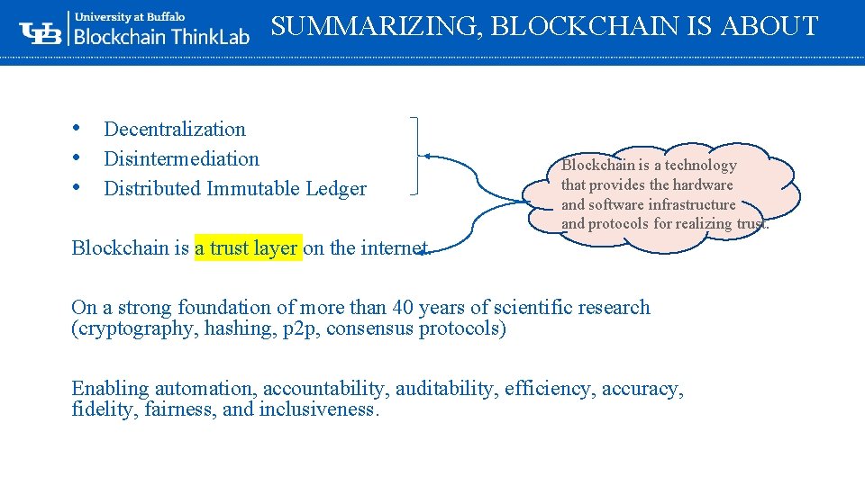 SUMMARIZING, BLOCKCHAIN IS ABOUT • Decentralization • Disintermediation • Distributed Immutable Ledger Blockchain is