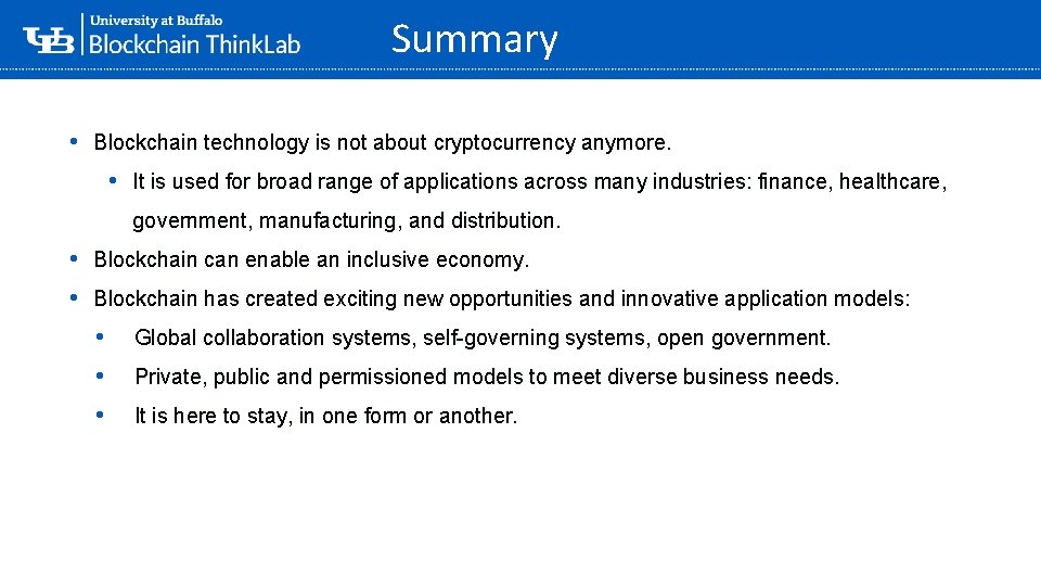 Summary • Blockchain technology is not about cryptocurrency anymore. • It is used for