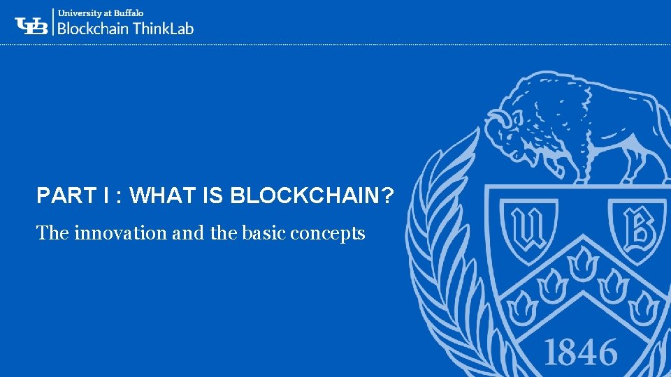 PART I : WHAT IS BLOCKCHAIN? ‘- The innovation and the basic concepts 5