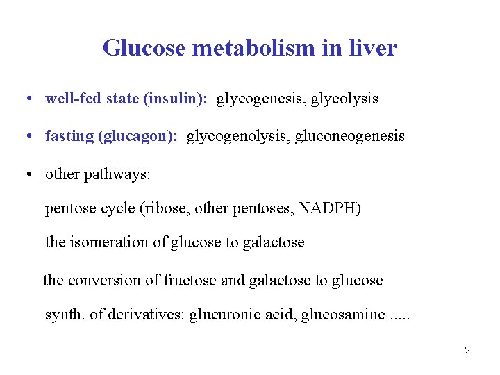 Glucose metabolism in liver • well-fed state (insulin): glycogenesis, glycolysis • fasting (glucagon): glycogenolysis,