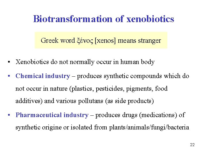 Biotransformation of xenobiotics Greek word ξένος [xenos] means stranger • Xenobiotics do not normally