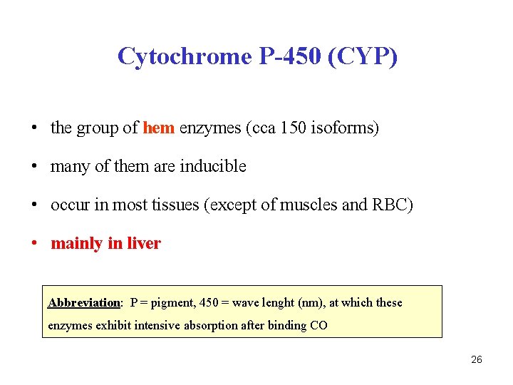 Cytochrome P-450 (CYP) • the group of hem enzymes (cca 150 isoforms) • many