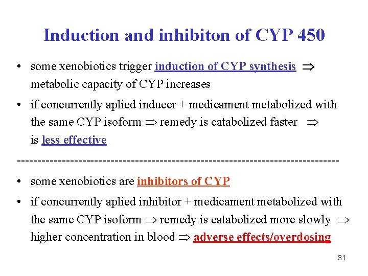 Induction and inhibiton of CYP 450 • some xenobiotics trigger induction of CYP synthesis