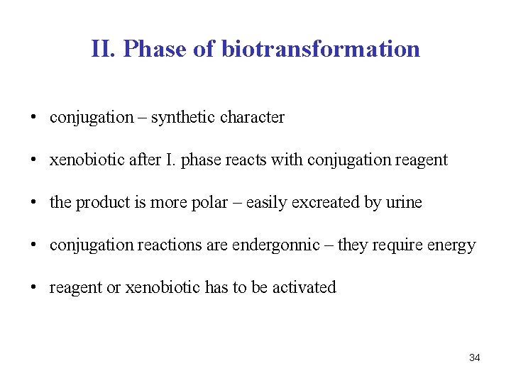 II. Phase of biotransformation • conjugation – synthetic character • xenobiotic after I. phase