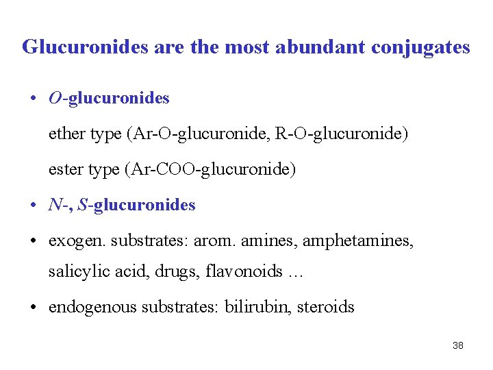 Glucuronides are the most abundant conjugates • O-glucuronides ether type (Ar-O-glucuronide, R-O-glucuronide) ester type