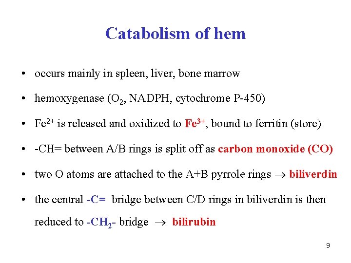 Catabolism of hem • occurs mainly in spleen, liver, bone marrow • hemoxygenase (O