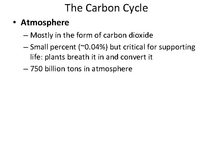The Carbon Cycle • Atmosphere – Mostly in the form of carbon dioxide –