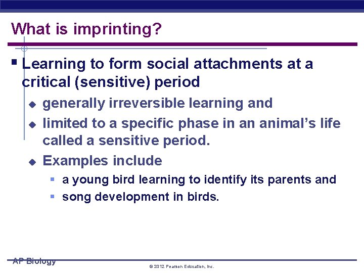 What is imprinting? § Learning to form social attachments at a critical (sensitive) period