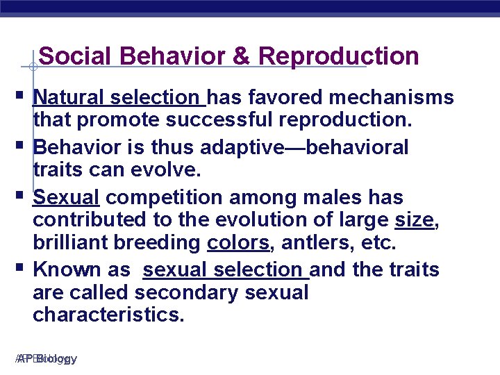 Social Behavior & Reproduction § Natural selection has favored mechanisms § § § that