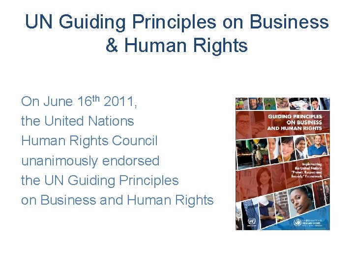 UN Guiding Principles on Business & Human Rights On June 16 th 2011, the