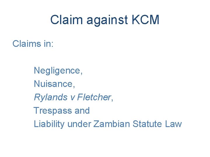 Claim against KCM Claims in: Negligence, Nuisance, Rylands v Fletcher, Trespass and Liability under