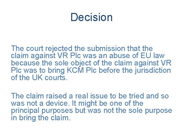 Decision The court rejected the submission that the claim against VR Plc was an