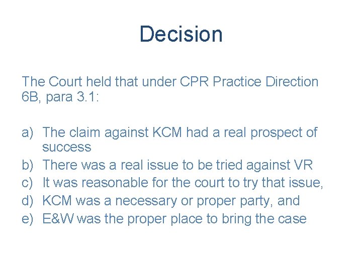 Decision The Court held that under CPR Practice Direction 6 B, para 3. 1: