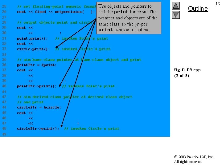 25 26 // set floating-point numeric formatting Use objects and pointers to cout <<