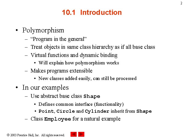 2 10. 1 Introduction • Polymorphism – “Program in the general” – Treat objects