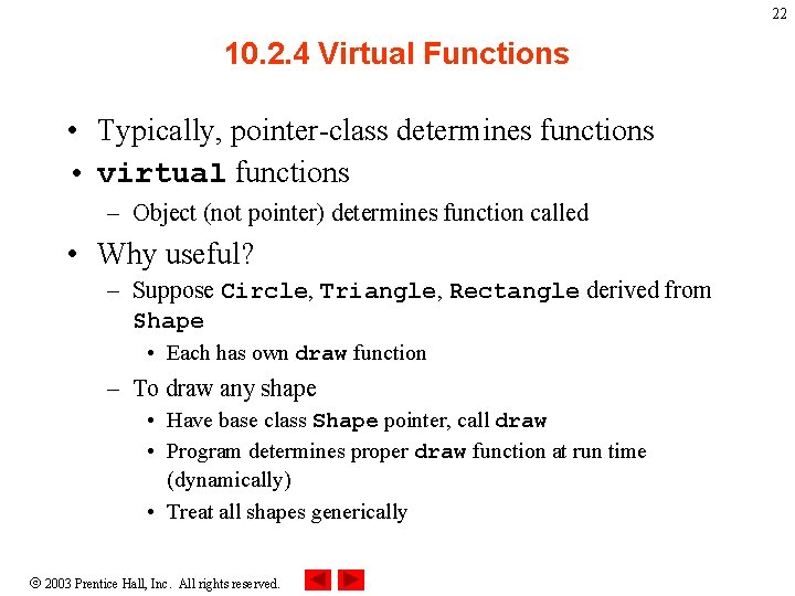 22 10. 2. 4 Virtual Functions • Typically, pointer-class determines functions • virtual functions