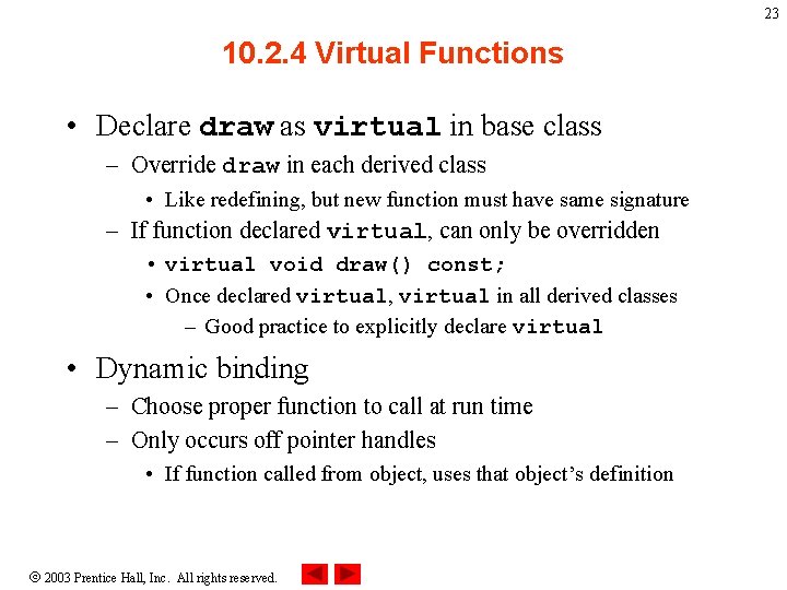 23 10. 2. 4 Virtual Functions • Declare draw as virtual in base class