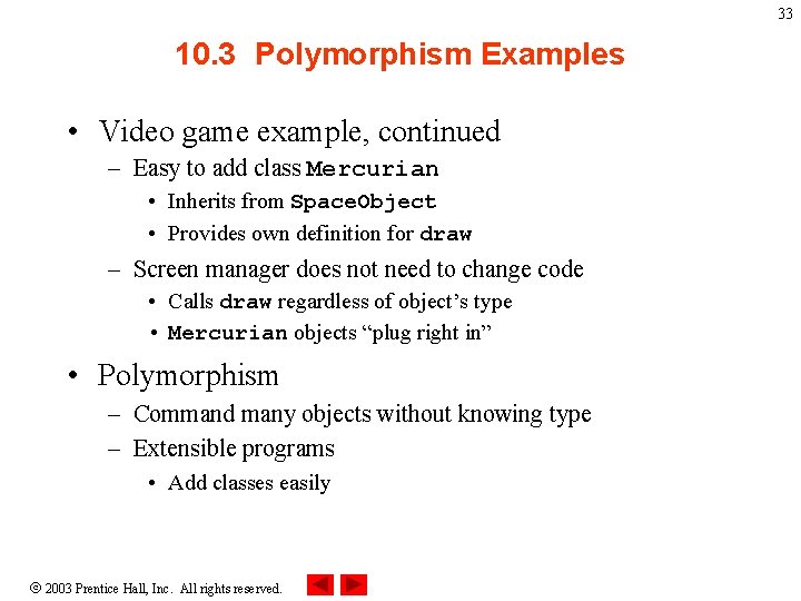 33 10. 3 Polymorphism Examples • Video game example, continued – Easy to add