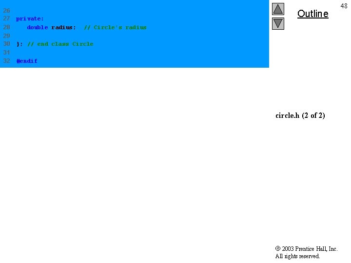26 27 28 private: double radius; 29 30 }; // end class Circle 31