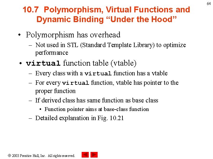 10. 7 Polymorphism, Virtual Functions and Dynamic Binding “Under the Hood” • Polymorphism has