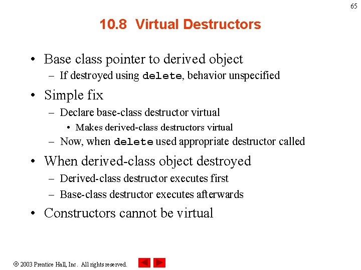 65 10. 8 Virtual Destructors • Base class pointer to derived object – If