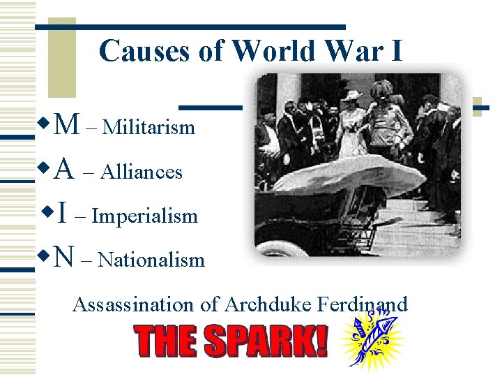 Causes of World War I M – Militarism A – Alliances I – Imperialism