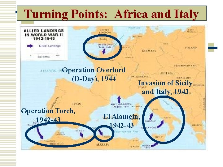 Turning Points: Africa and Italy Operation Overlord (D-Day), 1944 Operation Torch, 1942 -43 Invasion