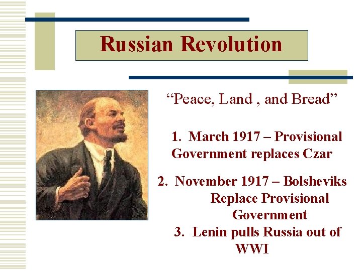 Russian Revolution “Peace, Land , and Bread” 1. March 1917 – Provisional Government replaces