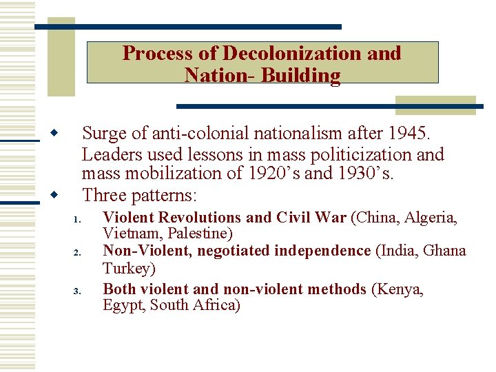 Process of Decolonization and Nation- Building Surge of anti-colonial nationalism after 1945. Leaders used
