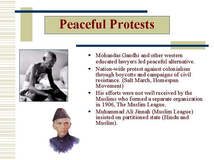 Peaceful Protests Mohandas Gandhi and other western educated lawyers led peaceful alternative. Nation-wide protest