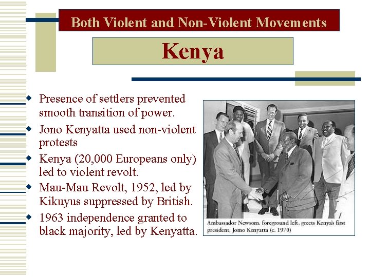 Both Violent and Non-Violent Movements Kenya Presence of settlers prevented smooth transition of power.