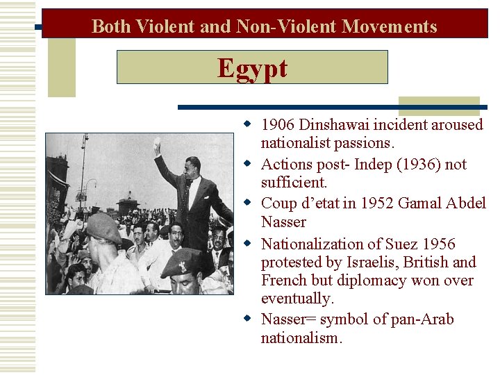 Both Violent and Non-Violent Movements Egypt 1906 Dinshawai incident aroused nationalist passions. Actions post-