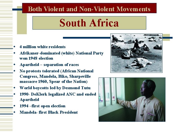 Both Violent and Non-Violent Movements South Africa 4 million white residents Afrikaner-dominated (white) National