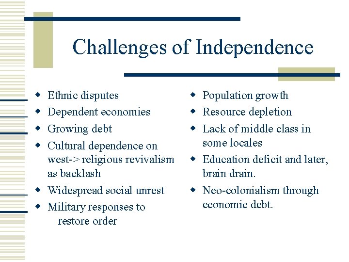 Challenges of Independence Ethnic disputes Dependent economies Growing debt Cultural dependence on west-> religious