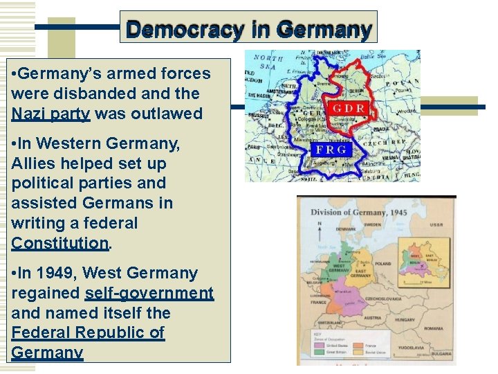 Democracy in Germany • Germany’s armed forces were disbanded and the Nazi party was