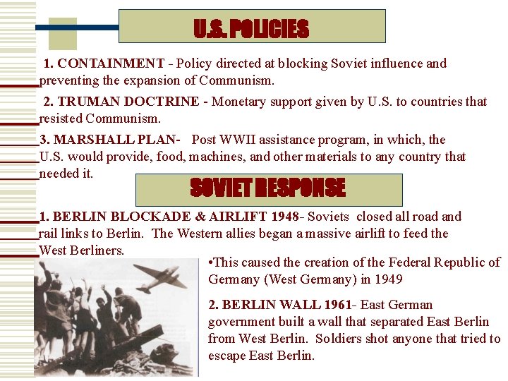 U. S. POLICIES 1. CONTAINMENT - Policy directed at blocking Soviet influence and preventing