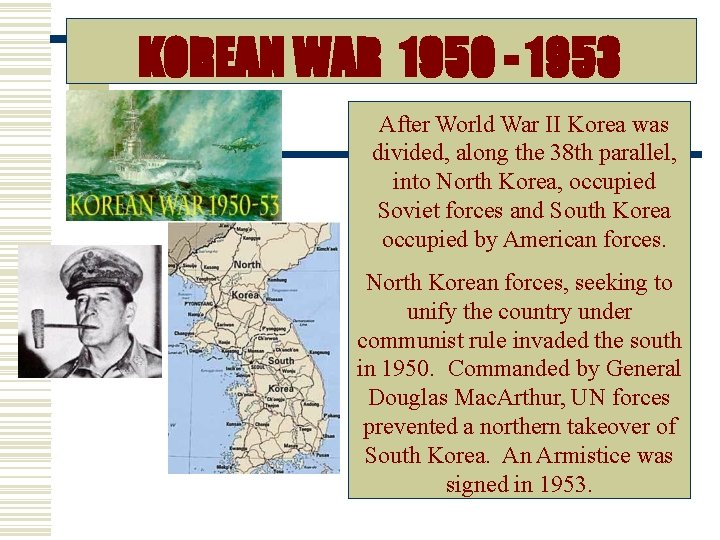 KOREAN WAR 1950 - 1953 After World War II Korea was divided, along the
