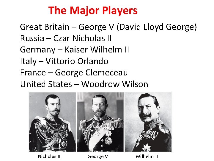 The Major Players Great Britain – George V (David Lloyd George) Russia – Czar