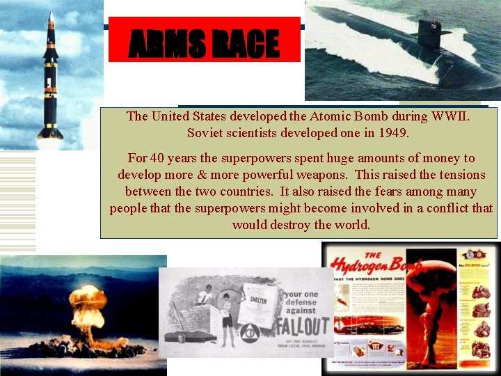 ARMS RACE The United States developed the Atomic Bomb during WWII. Soviet scientists developed