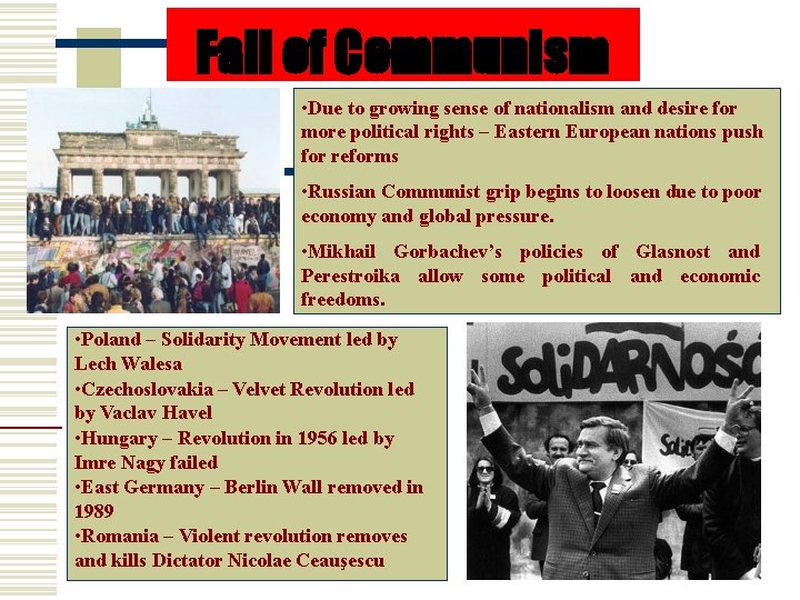 Fall of Communism • Due to growing sense of nationalism and desire for more