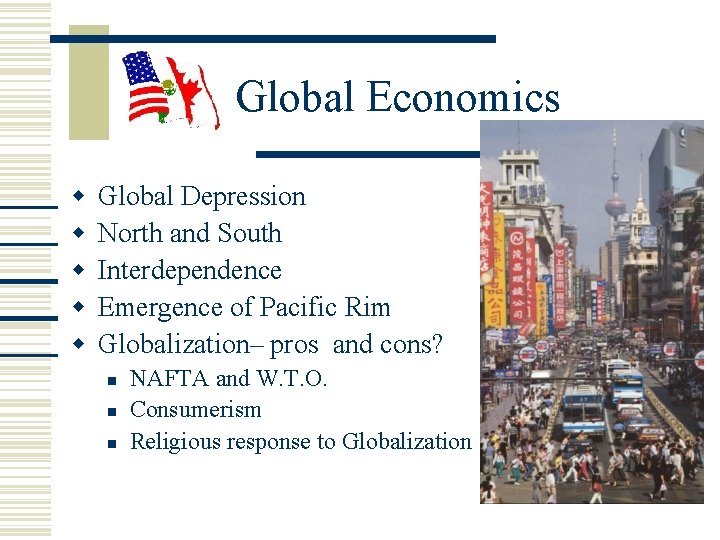 Global Economics Global Depression North and South Interdependence Emergence of Pacific Rim Globalization– pros