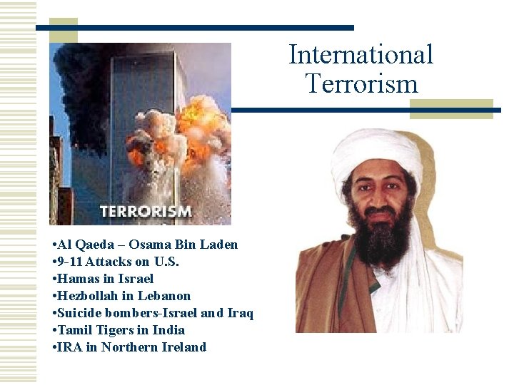 International Terrorism • Al Qaeda – Osama Bin Laden • 9 -11 Attacks on