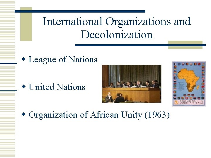 International Organizations and Decolonization League of Nations United Nations Organization of African Unity (1963)