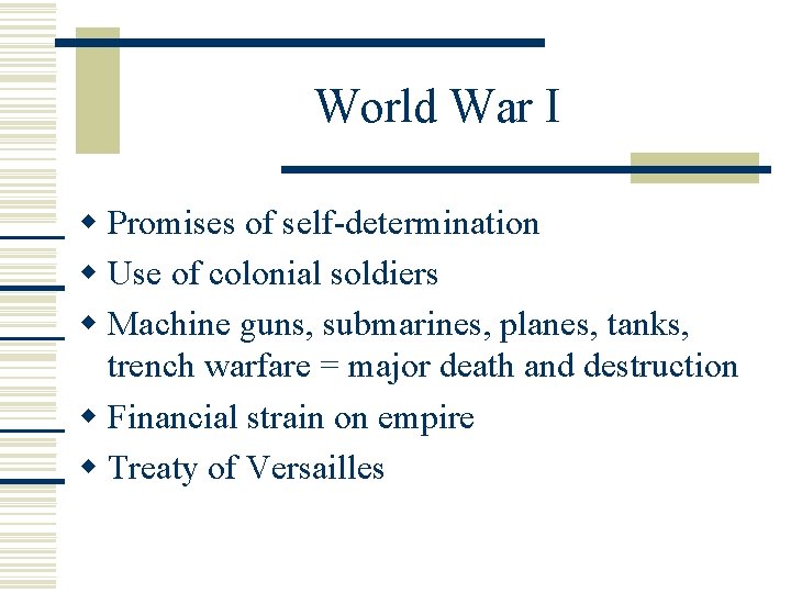 World War I Promises of self-determination Use of colonial soldiers Machine guns, submarines, planes,