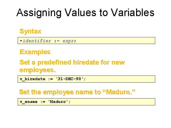 Assigning Values to Variables Syntax • identifier : = expr; Examples Set a predefined
