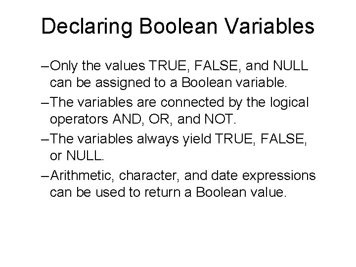 Declaring Boolean Variables – Only the values TRUE, FALSE, and NULL can be assigned