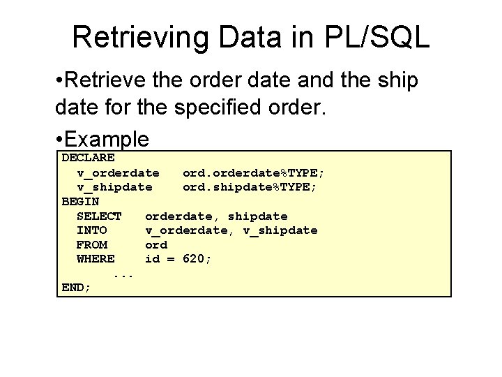 Retrieving Data in PL/SQL • Retrieve the order date and the ship date for