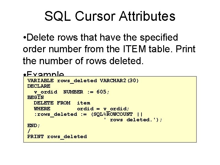 SQL Cursor Attributes • Delete rows that have the specified order number from the