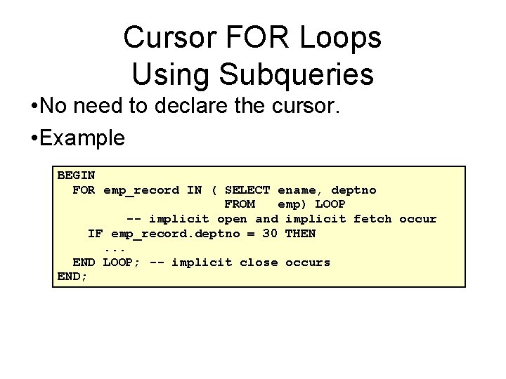 Cursor FOR Loops Using Subqueries • No need to declare the cursor. • Example