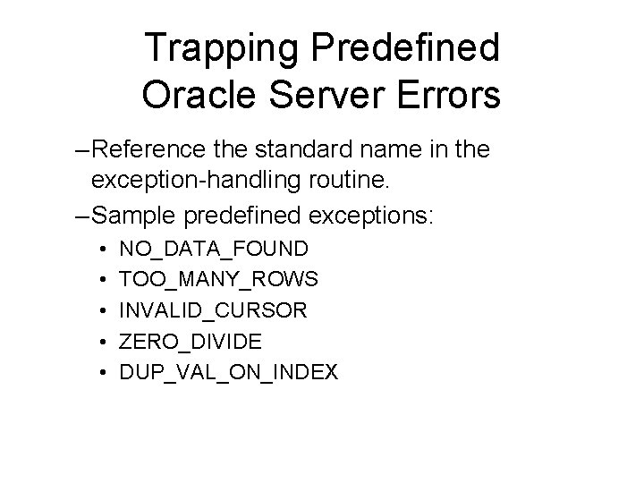 Trapping Predefined Oracle Server Errors – Reference the standard name in the exception-handling routine.